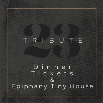 Tribute Dinner Tickets & Epiphany Tiny House Stay